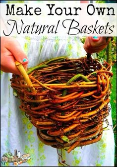 a woman holding a basket made out of branches and twigs with text that reads make your own natural baskets