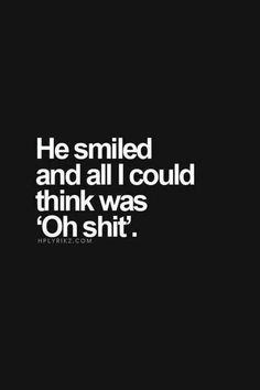 51 Love Quotes for Him - "He smiled, and all I could think was 'Oh shit.'" - Anonymous Real Relationship Advice, Funny Crush Memes, Deep Relationship Quotes, First Love Quotes, Crush Memes, Real Relationships, Best Love Quotes, Crush Quotes