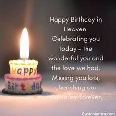 a birthday candle with the words happy birthday in heaven celebrating you today - the wonderful you and the love we had missing you lots, cherishing our memories forever