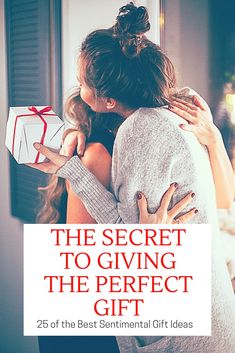 two women hugging each other with the text, the secret to giving the perfect gift