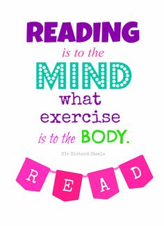 a quote that reads reading is to the mind what exercise is to the body, read