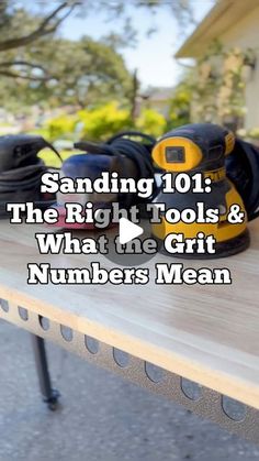 a table with some tools on it and the words sanding 101 the right tools & what the grit numbers mean