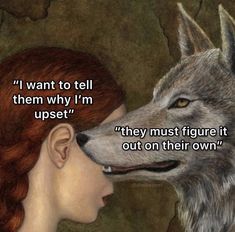 a painting of a woman and a wolf with the words, i want to tell them why i'm upset they must figure it out on their own