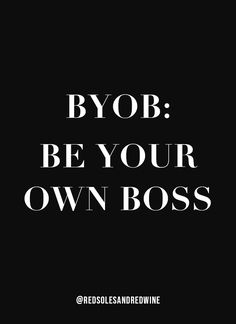 a black and white poster with the words, byob be your own boss