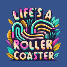 the words life's a roller coaster on a dark blue background with colorful graphics