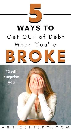 a woman sitting at a table with her hands on her face and the words 5 ways to get out of debt when you're broke