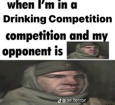 an image of a man with a hood on and the caption says, when i'm in a drinking competition competition and my opponent is