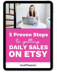 a woman sitting at a table with a laptop in front of her and the text 5 proven steps to getting daily sales on etsy