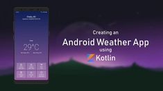 an image of a cell phone with the text creating an android weather - app using kotlin