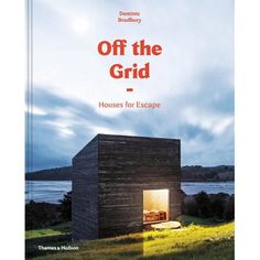 a book cover with the title off the grid houses for escape