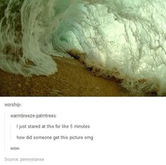 an image of a wave crashing on the beach with caption that reads, worship warm breeze - paintings i just started at this for like 5 minutes how did someone get this picture omg