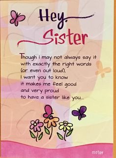 a greeting card with the words, hey sister and flowers on it's side