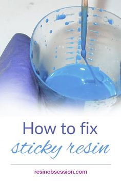 a blue liquid being poured into a glass with the words how to fix sticky resin