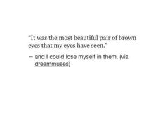 an image with the quote it was the most beautiful pair of brown eyes that my eyes have seen