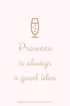 a champagne glass with the words proseo is always a good idea