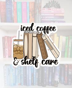 the words iced coffee and shelf care are in front of bookshelves filled with books