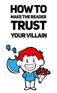 a cartoon character holding a blue object with the words how to make the reader trust your villain