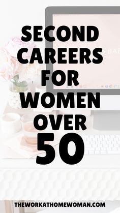 the words, second career for women over 50 are in front of a computer screen