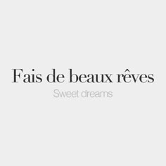 the words are written in black and white on a light gray background that says, fais de beaux reves sweet dreams