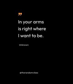 the quote in your arms is right where i want to be