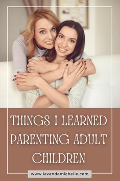 Things I Learned Parenting Adult Children - LavandaMichelle Parenting Adult Children, Things I Learned, Mutual Respect, Kids Growing Up, I Really Appreciate, Navigating Life, Family Relationships, Parenting Advice, Money Blogging