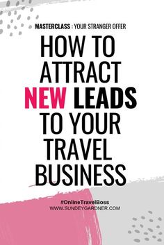 a pink and white poster with the words how to attract new leads to your travel business