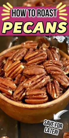 pecans in a wooden bowl with text overlay how to roast pecans