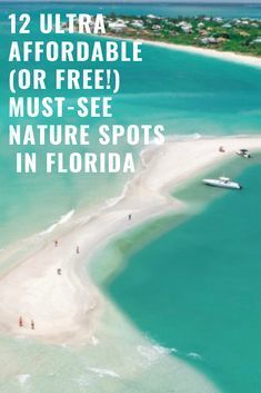 an aerial view of the beach and water with text overlay that reads 12 ultra affordable or free must - see nature spots in florida