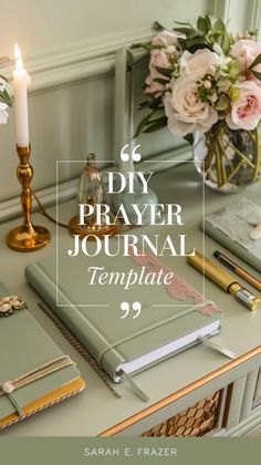 a desk with a candle and flowers on it, next to a book that reads 6 diy prayer journal template