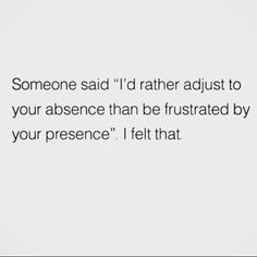 someone said i'd rather adjust to your presence than be frustrated by your presence