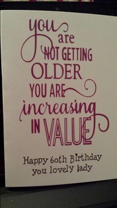 a piece of paper with the words you are not getting older you are increasing in value