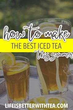 two glasses of tea with lemon slices and the words how to make the best iced tea this summer