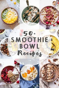 bowls filled with different types of food and the words 50 smoothie bowl recipes