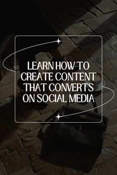 the words learn how to create content that converts on social media