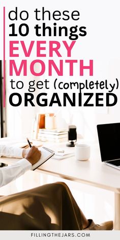 a person sitting at a desk with a laptop and pen in front of them that says do these 10 things every month to get completely organized