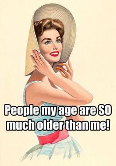 a woman wearing a hat and holding her hands to her face with the caption people my age are so much older than me