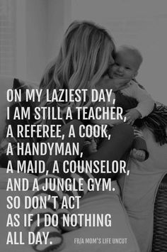 a woman holding a baby in her arms with the caption on my lazyest day, i am still a teacher, a referee, a cook, a