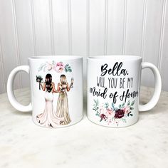 two coffee mugs with the words bella and will you be my maid of honor?