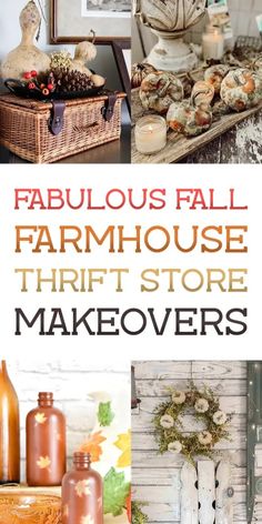 various pictures with the words fabulous fall farmhouse store thrift store makeovers on them