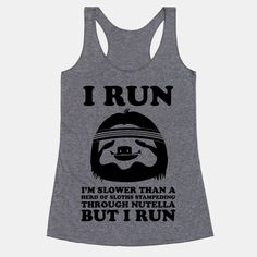 I Run Slower Than A Sloth... But I Run. A Sloth, I Work Out, At The Gym, Women's Fitness, Workout Gear, Workout Wear, Sloth, Nutella, Fitness Tips