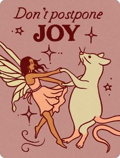 a fairy with a mouse on her back and the words, don't postpone joy