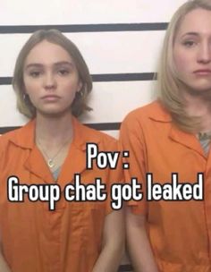 two women in orange prison uniforms with the caption pov group chat got leaked