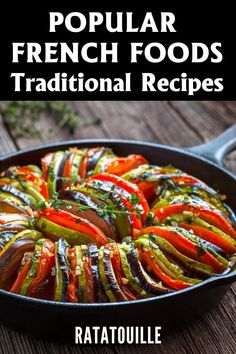 a skillet filled with sliced vegetables on top of a wooden table and text overlay reads popular french foods traditional recipes