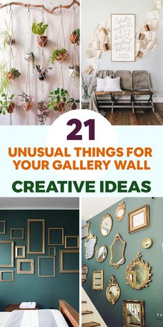 the collage shows different types of wall decorations and decorating with text that reads 21 unusual things for your gallery wall creative ideas