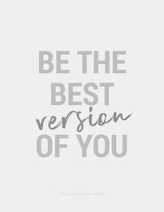 the words be the best version of you are in grey and black on a white background