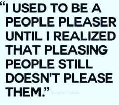 a black and white quote with the words, i used to be a people pleaser until