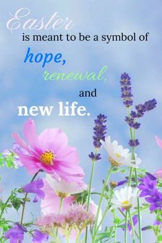 an easter card with colorful flowers and the words, easter is meant to be a symbol of hope, renewal, and new life