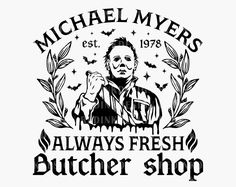 michael myers's always fresh butcher shop is featured in this black and white image