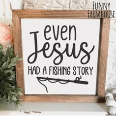 a sign that says even jesus had a fishing story