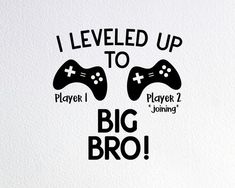 i level up to big bro sticker on a white wall with the words, i level up to player 1 and playing 2